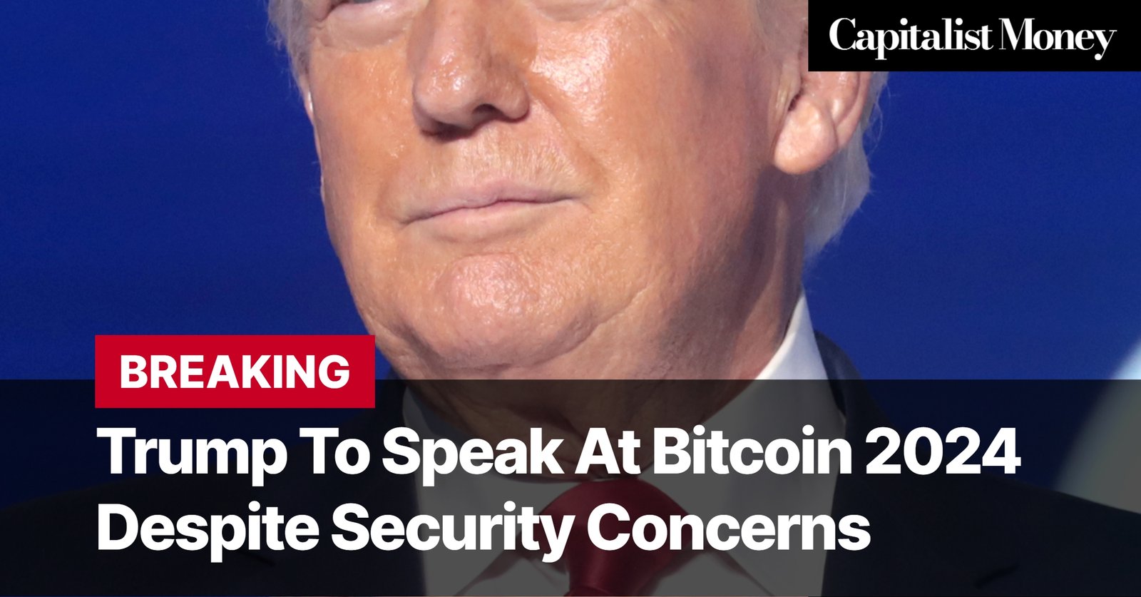 Photo by Capitalist Money on July 24, 2024. May be an image of Donald Trump is shown in a close-up shot, with text at the bottom of the image. The image may contain text such as 'Capitalist Money', 'BREAKING', 'Trump To Speak At Bitcoin 2024 Despite Security Concerns'.