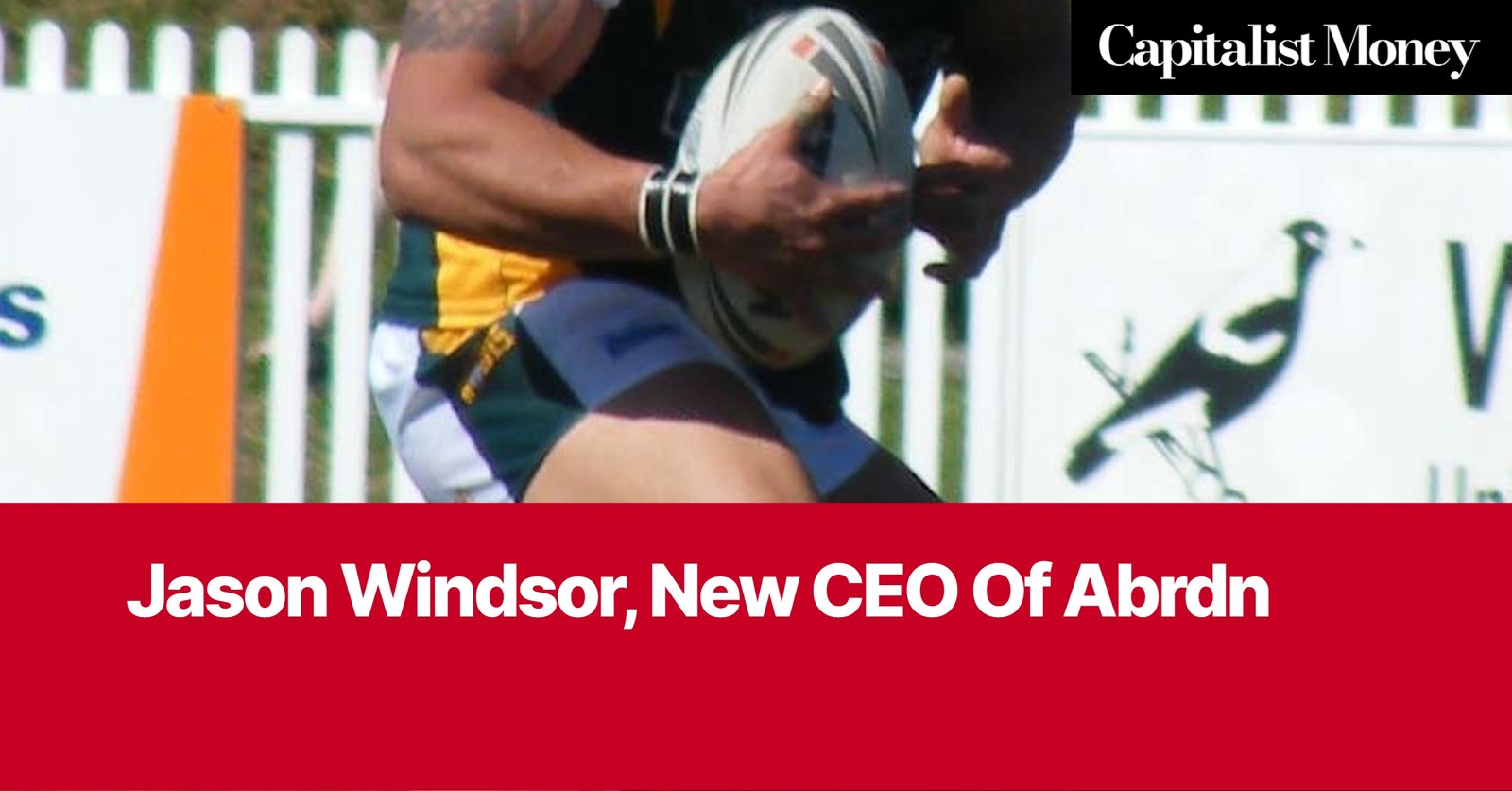 Photo by Capitalist Money on August 04, 2024. May be an image of A rugby player running with the ball. The image is overlaid with the text 'Jason Windsor, New CEO Of Abrdn' The image may contain text such as 'Capitalist Money', 'Jason Windsor, New CEO Of Abrdn'.