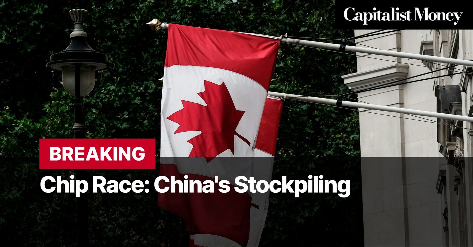 Photo by Capitalist Money on August 06, 2024. May be an image of A Canadian flag is displayed on a building with the text "Chip Race: China's Stockpiling" overlaid on top. The image may contain text such as 'BREAKING', 'Chip Race: China's Stockpiling', 'Capitalist Money'.