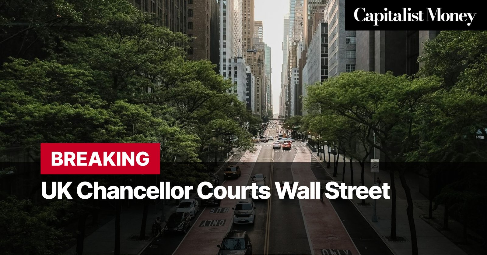 Photo by Capitalist Money on August 04, 2024. May be an image of A city street lined with tall buildings and trees. There are cars driving on the road and a bike lane on either side. The image may contain text such as 'BREAKING', 'UK Chancellor Courts Wall Street', 'Capitalist Money'.