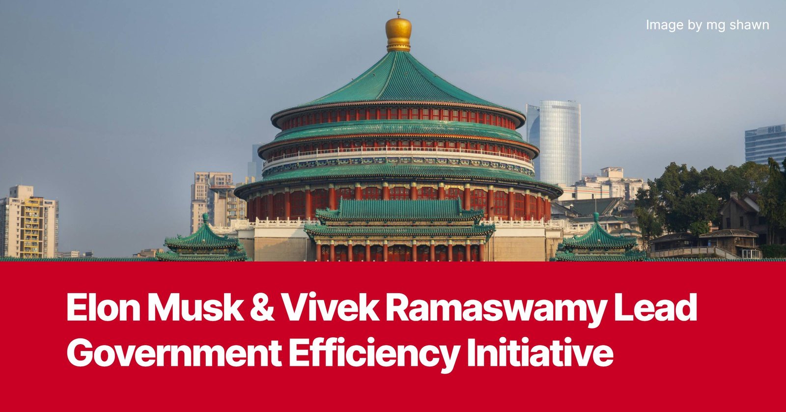 Photo by Capitalist Money on November 13, 2024. May be an image of Elon Musk and Vivek Ramaswamy stand in front of a large, ornate building with a green roof, likely in China. The image suggests they are leaders in a government efficiency initiative. The image may contain text such as 'Elon Musk & Vivek Ramaswamy Lead Government Efficiency Initiative', 'Image by mg shawn'.