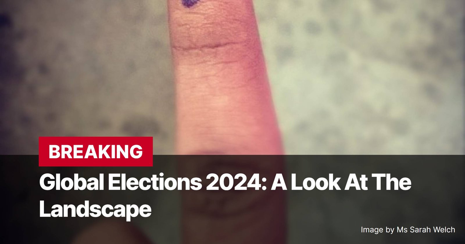 Photo by Capitalist Money on November 04, 2024. May be an image of A close-up of a finger with a purple mark on it, likely from voting, with the text 'BREAKING' in red above it. Below the finger is a title that reads 'Global Elections 2024: A Look At The Landscape.' The image may contain text such as 'BREAKING', 'Global Elections 2024: A Look At The Landscape', 'Image by Ms Sarah Welch'.