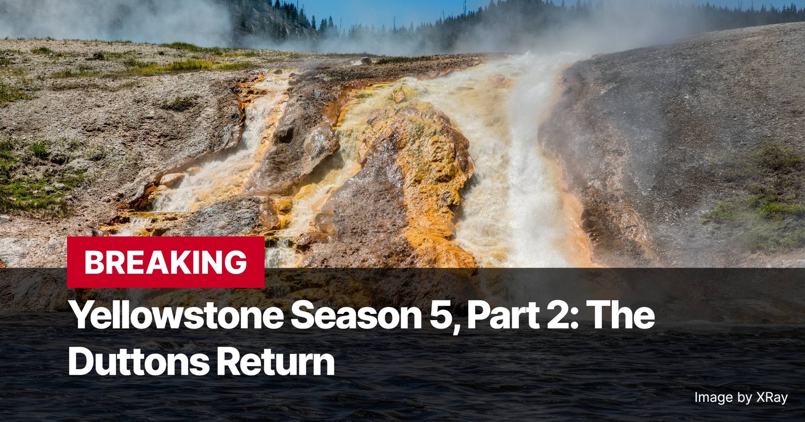 Photo by Capitalist Money on November 11, 2024. May be an image of A scenic shot of a waterfall in Yellowstone National Park, with the words "Breaking: Yellowstone Season 5, Part 2: The Duttons Return" superimposed over the image. The image may contain text such as 'BREAKING Yellowstone Season 5, Part 2: The Duttons Return Image by XRay'.